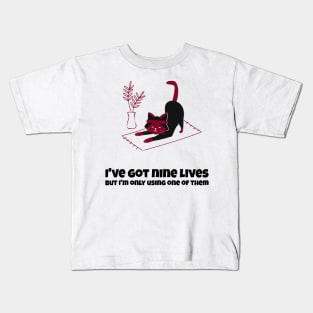 IVE GOT NINE LIVES, BUT IM ONLY USING ONE OF THEM Kids T-Shirt